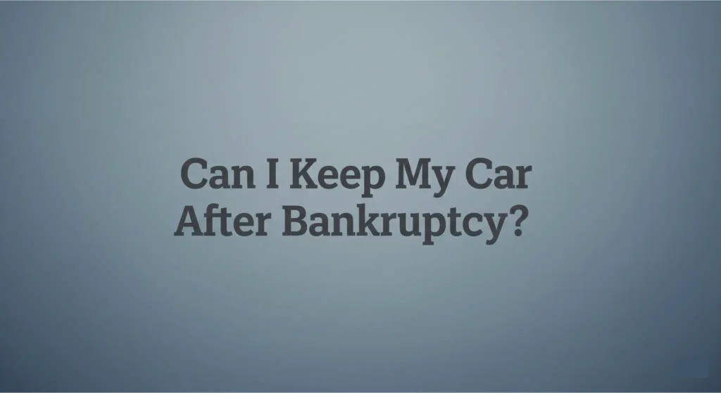 Can I Keep My Car After Bankruptcy