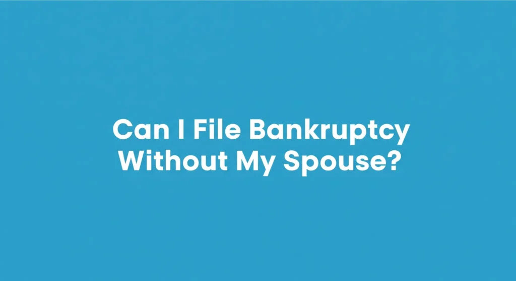 Bankruptcy Without My Spouse